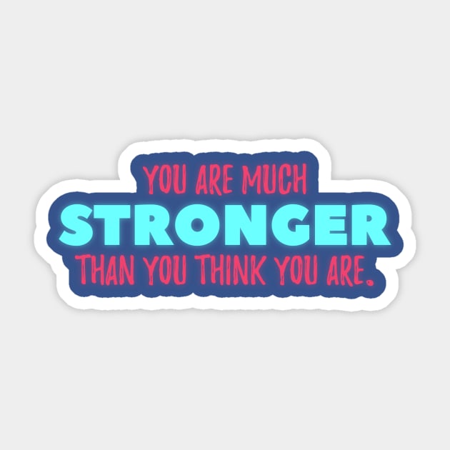 You are much STRONGER than you think you are Sticker by quotysalad